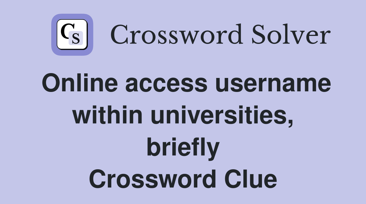 Online access username within universities, briefly Crossword Clue