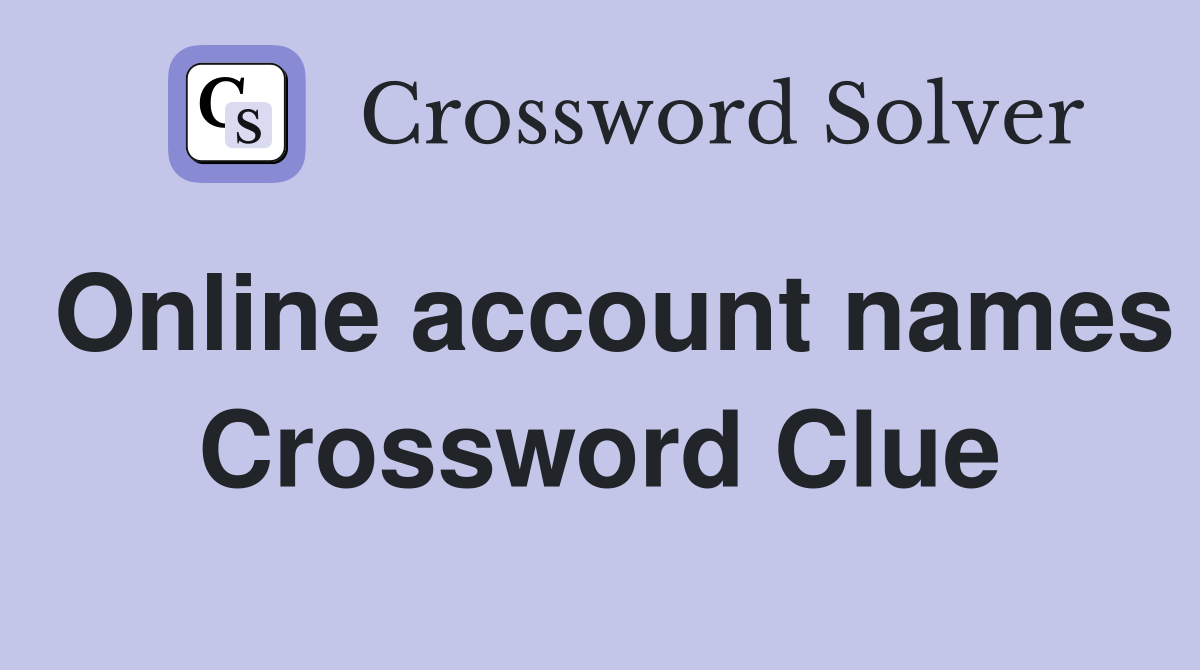 Online account names Crossword Clue