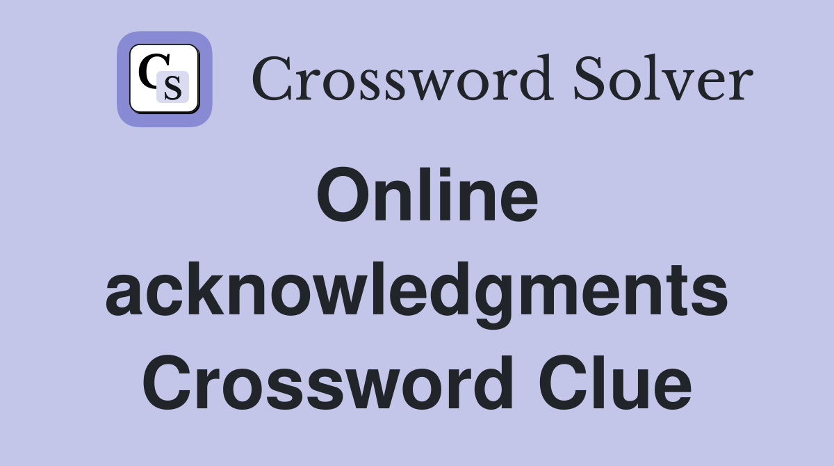 Online acknowledgments Crossword Clue