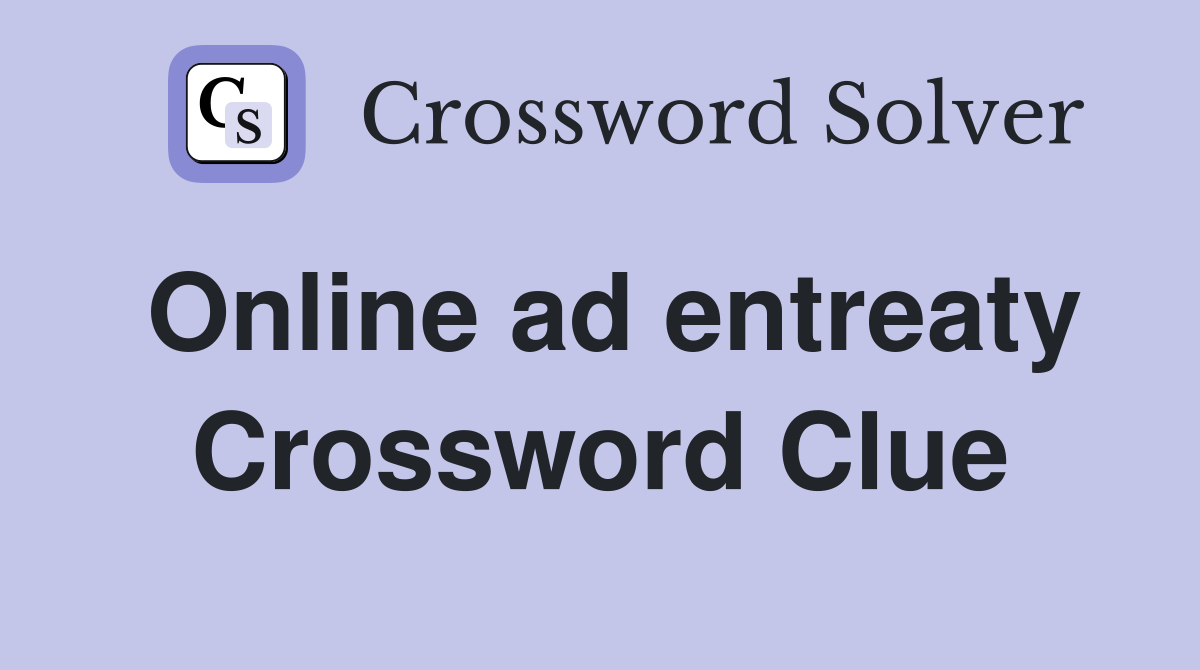 Online ad entreaty Crossword Clue