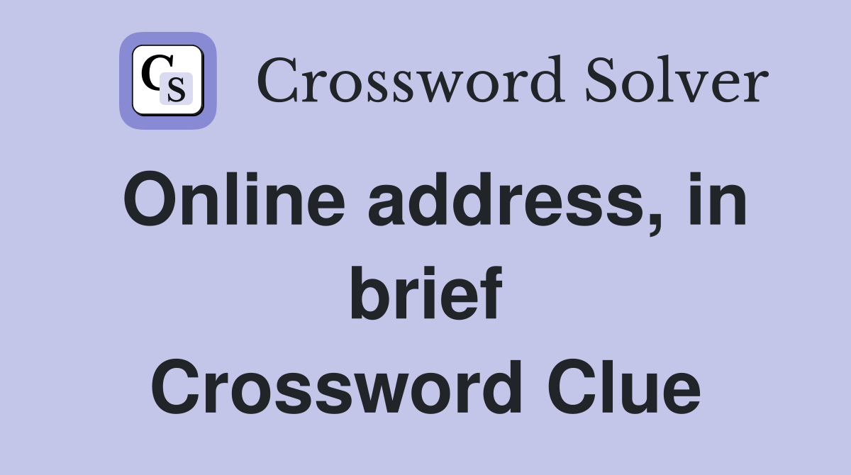 Online address, in brief Crossword Clue