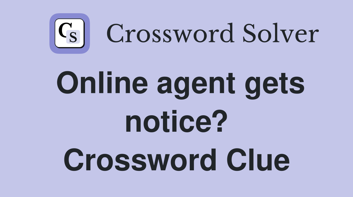 Online agent gets notice? Crossword Clue