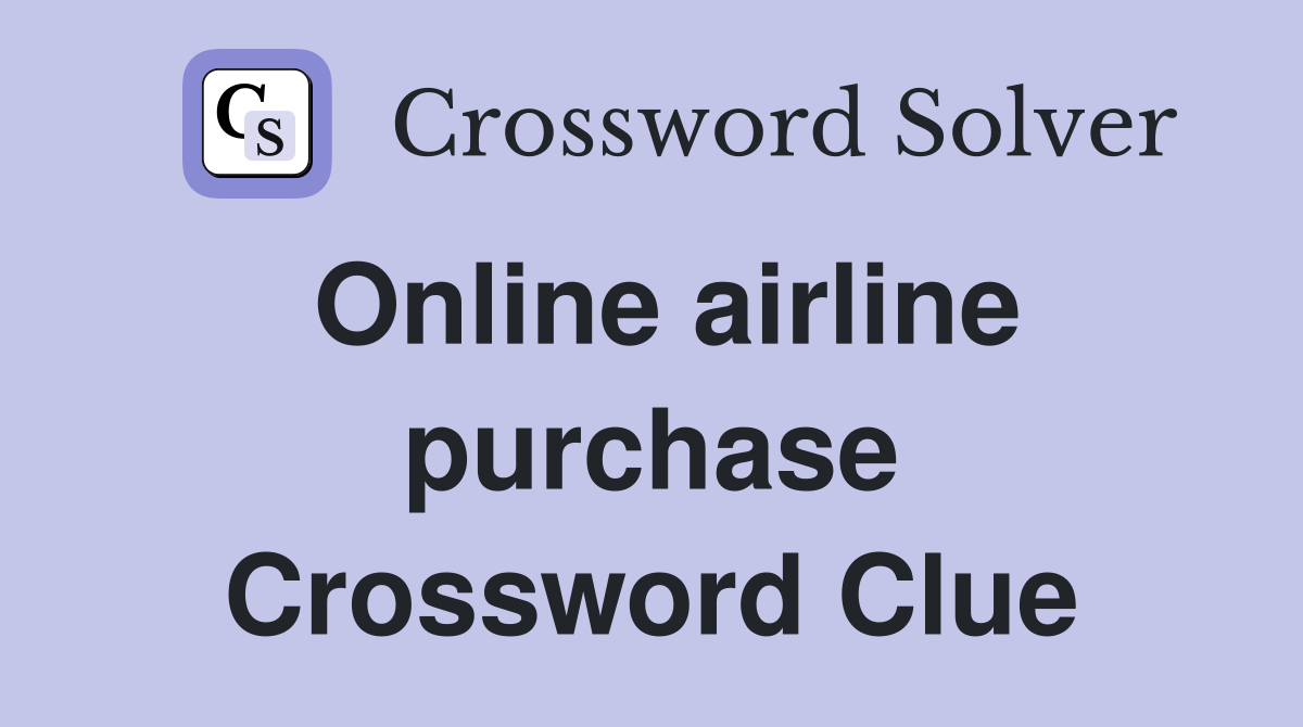 Online airline purchase Crossword Clue