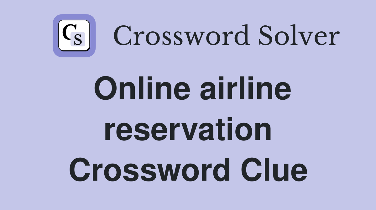 Online airline reservation Crossword Clue