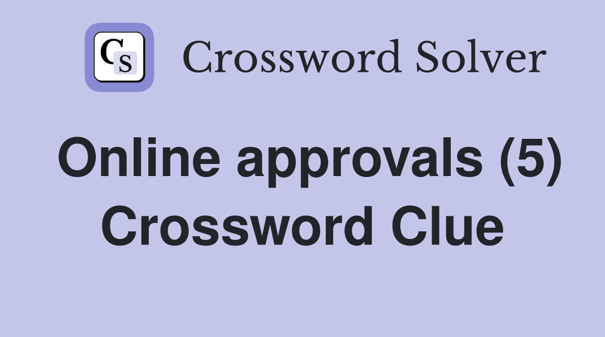 Online approvals (5) Crossword Clue