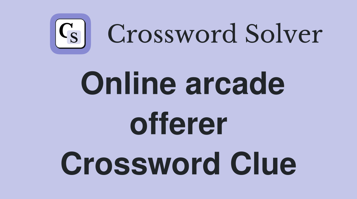 Online arcade offerer Crossword Clue
