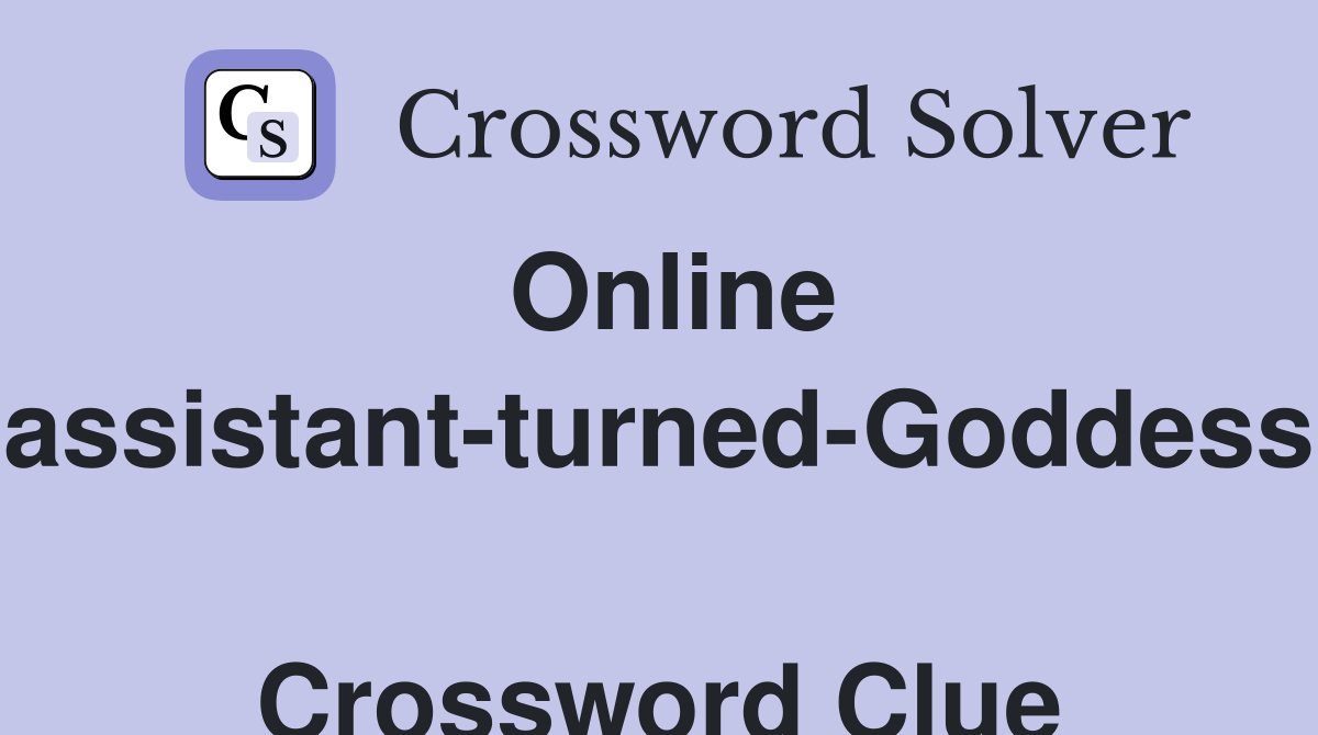 Online assistant-turned-Goddess  Crossword Clue