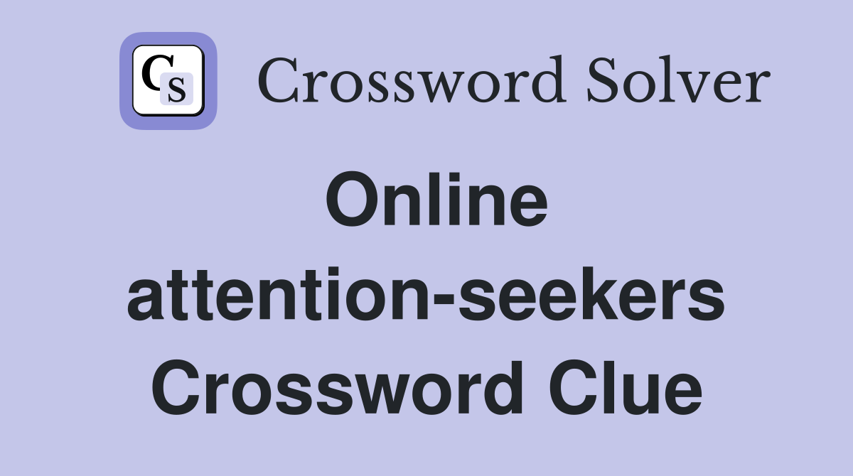 Online attention-seekers Crossword Clue