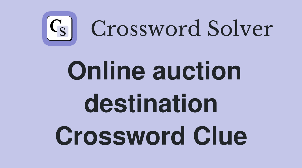 Online auction destination Crossword Clue