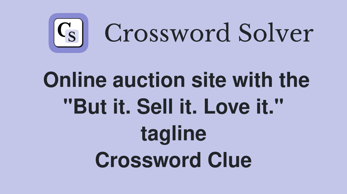Online auction site with the "But it. Sell it. Love it." tagline Crossword Clue