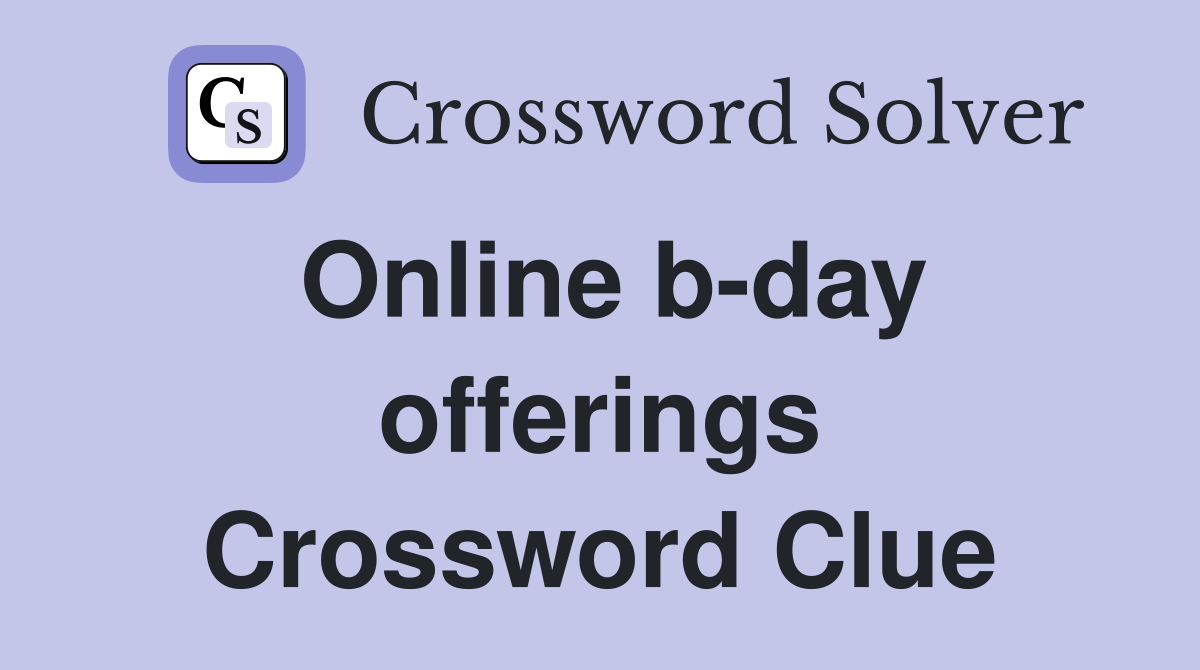 Online b-day offerings Crossword Clue