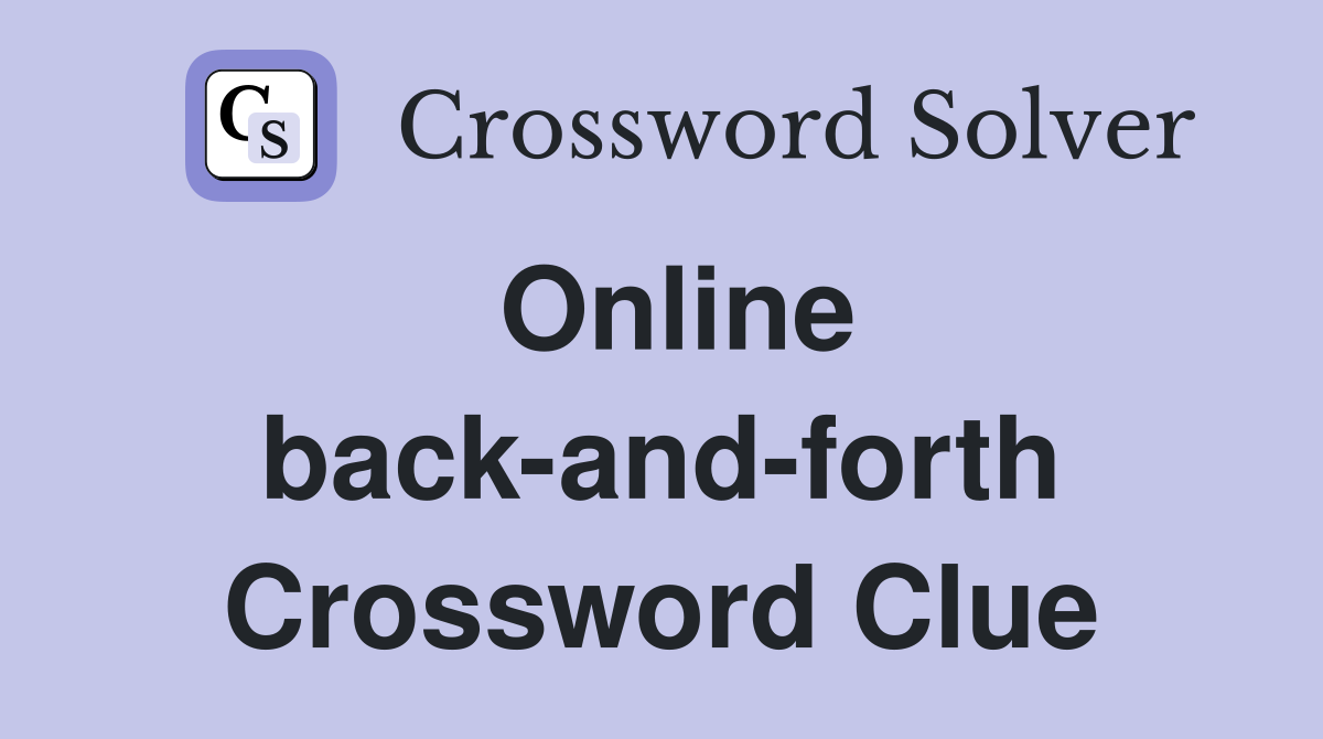 Online back-and-forth Crossword Clue