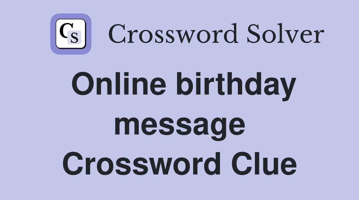 Online birthday message Crossword Clue