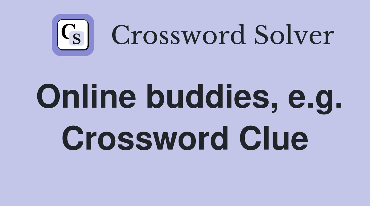 Online buddies, e.g. Crossword Clue