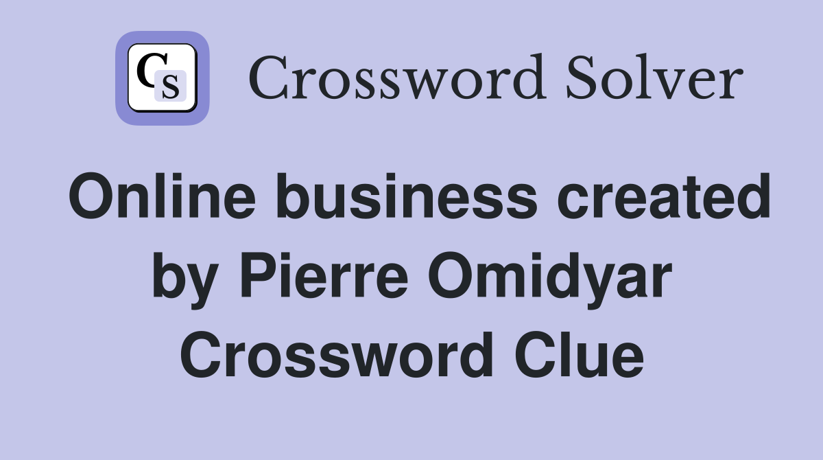 Online business created by Pierre Omidyar Crossword Clue