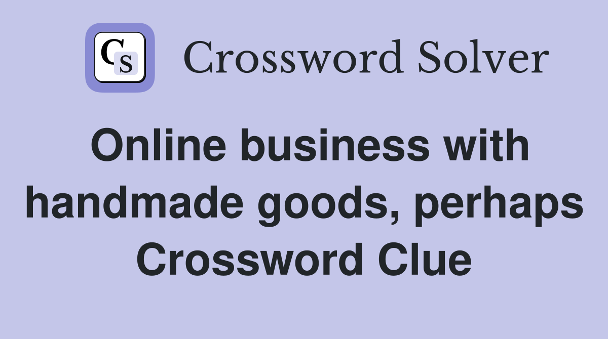 Online business with handmade goods, perhaps Crossword Clue
