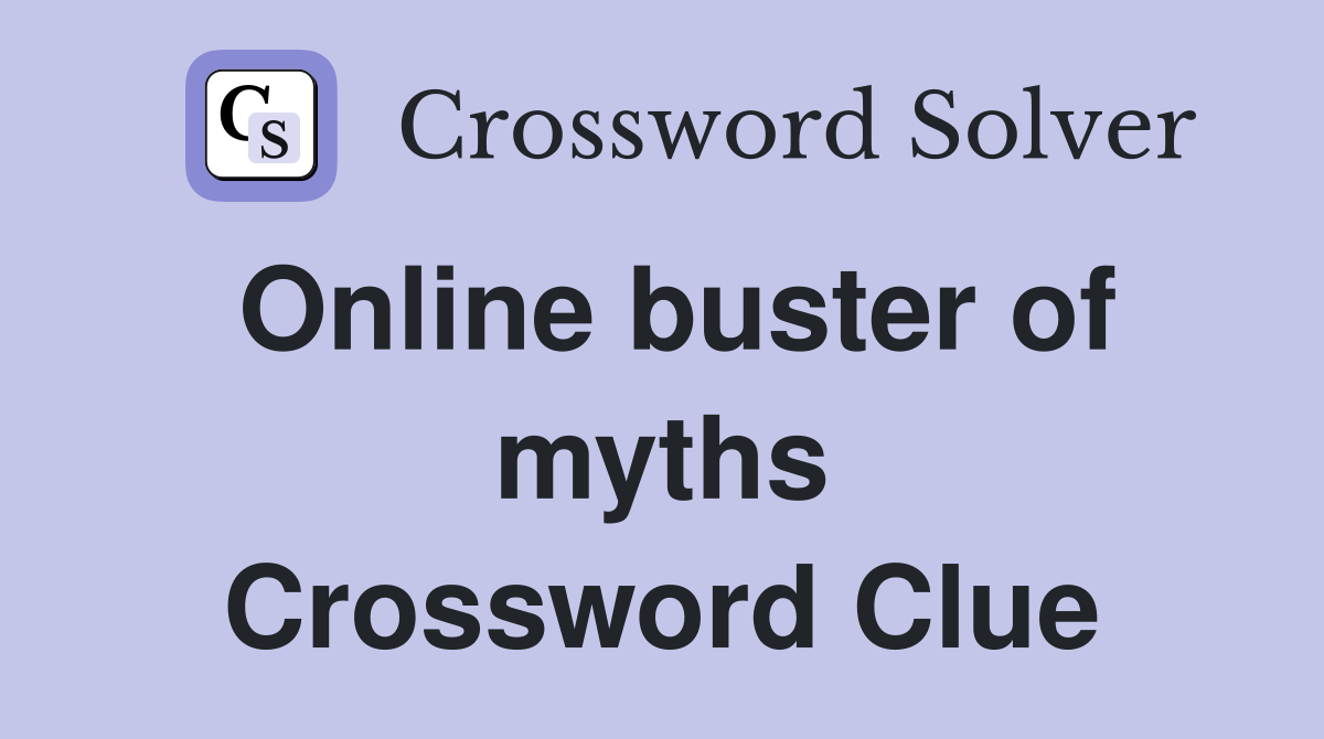 Online buster of myths Crossword Clue