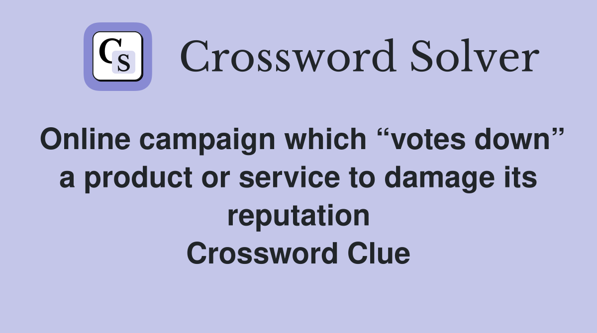 Online campaign which “votes down” a product or service to damage its reputation Crossword Clue