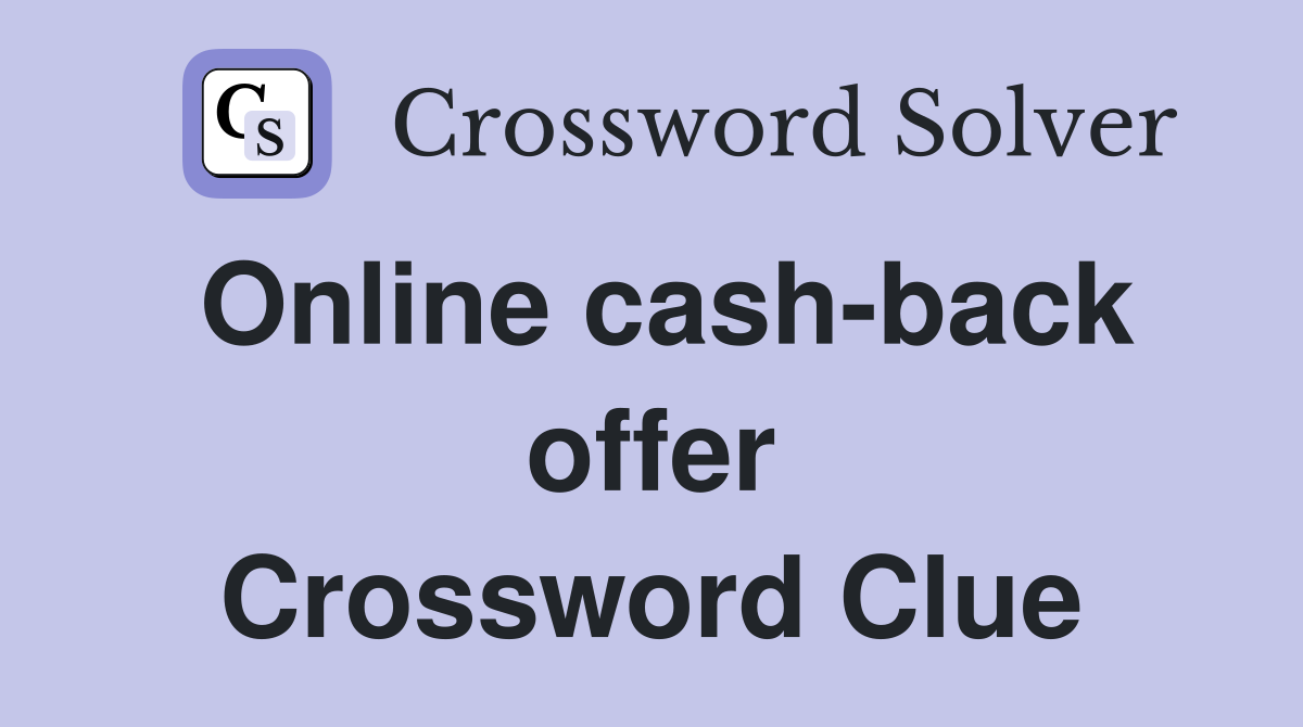 Online cash-back offer Crossword Clue