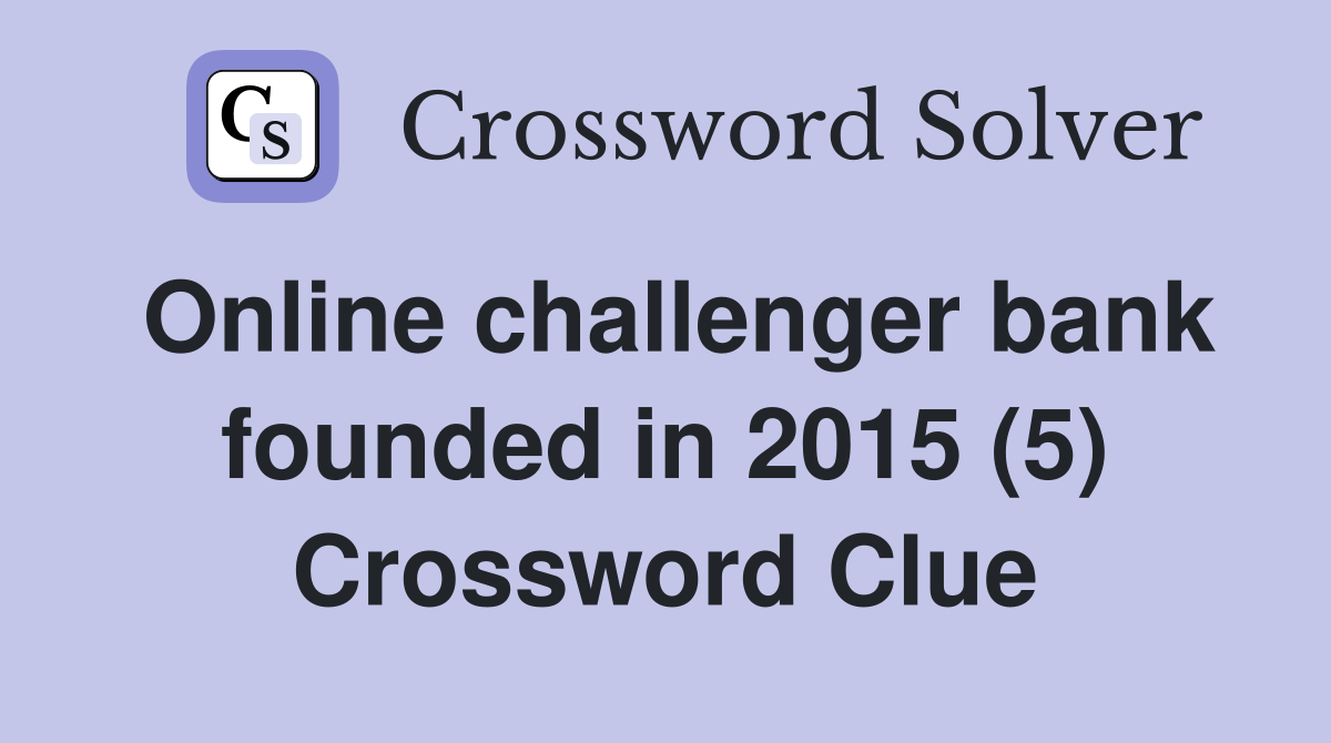 Online challenger bank founded in 2015 (5) Crossword Clue