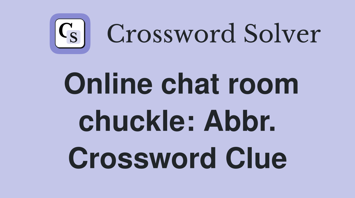 Online chat room chuckle: Abbr. Crossword Clue