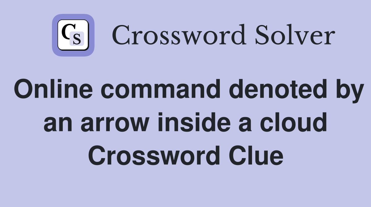 Online command denoted by an arrow inside a cloud Crossword Clue