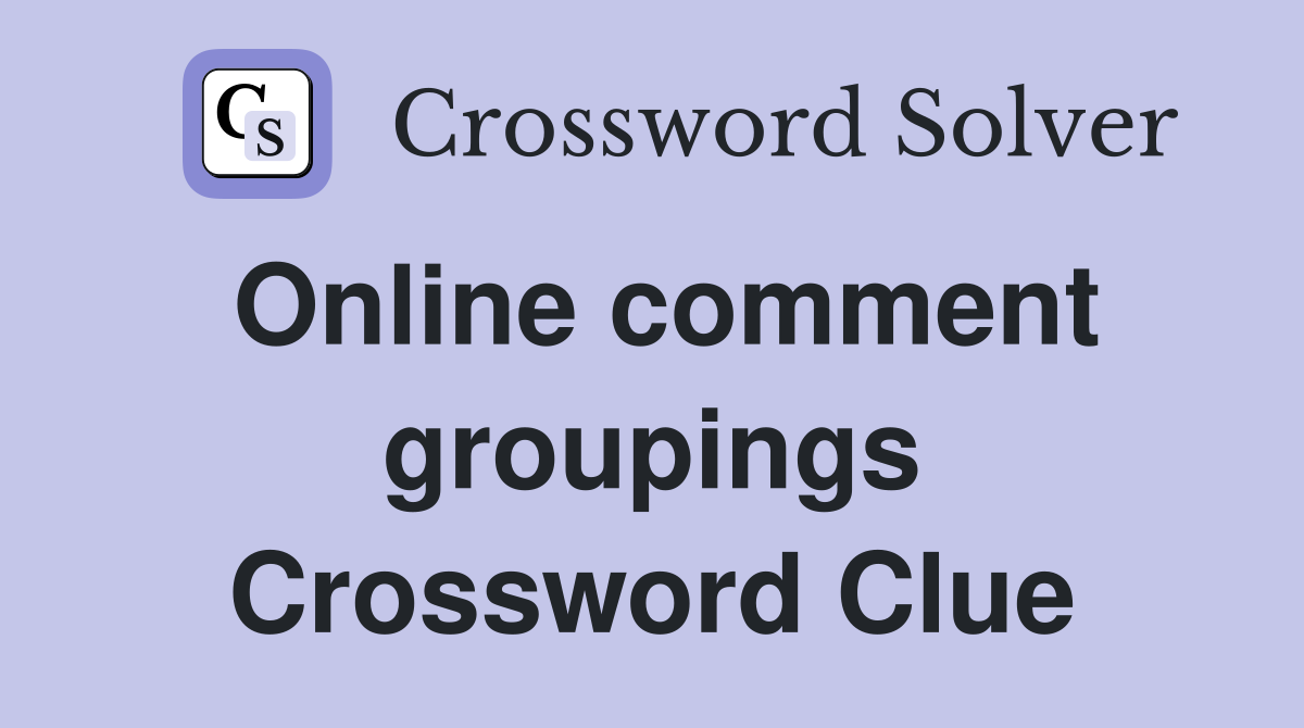 Online comment groupings Crossword Clue