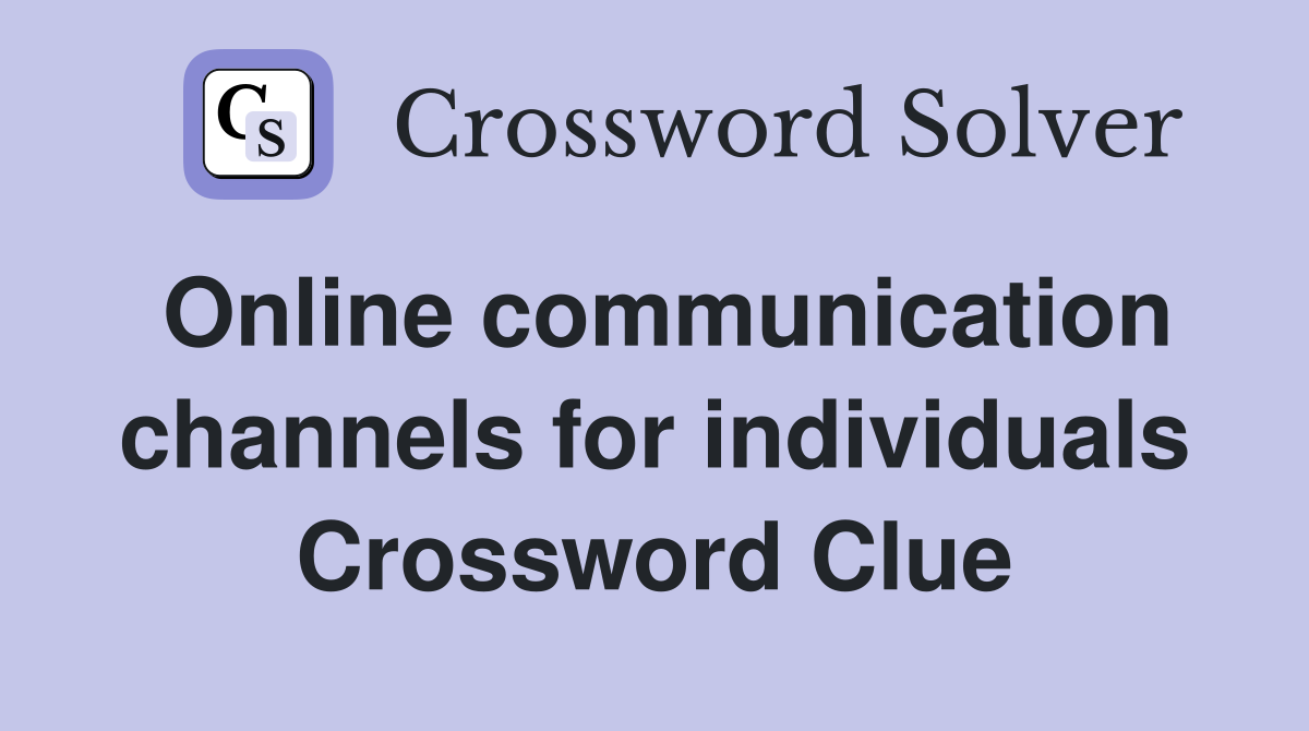Online communication channels for individuals Crossword Clue