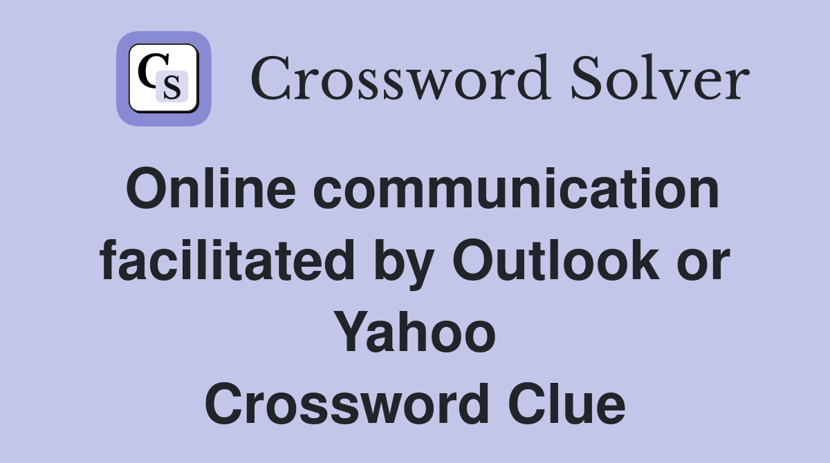 Online communication facilitated by Outlook or Yahoo Crossword Clue