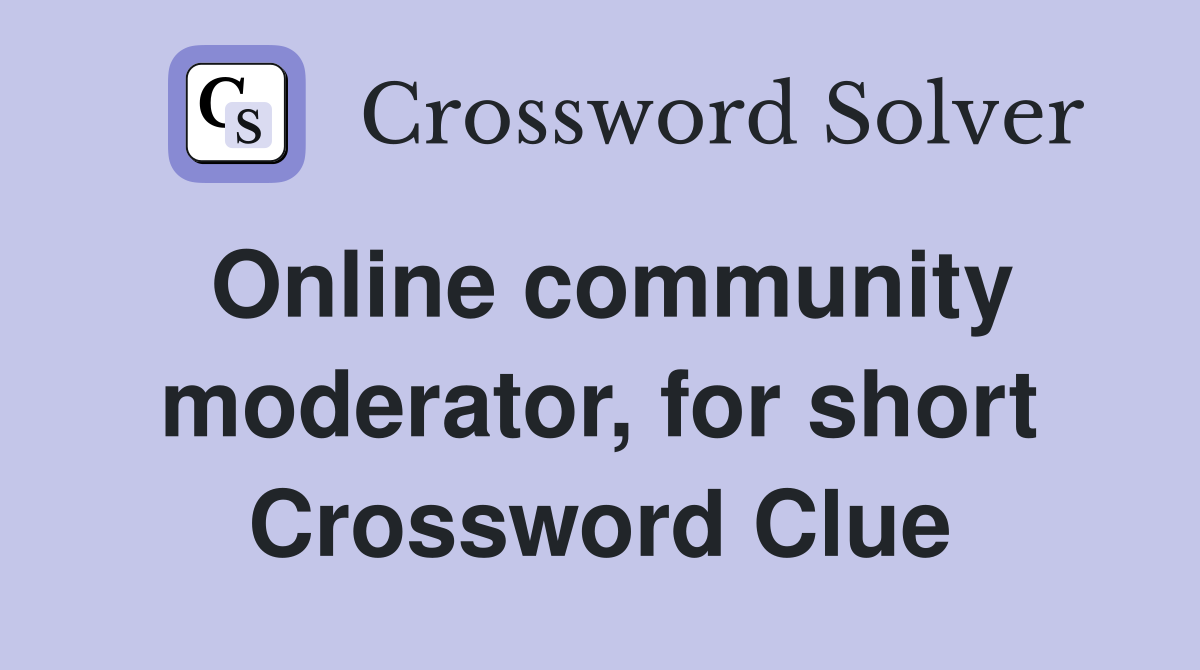 Online community moderator, for short Crossword Clue