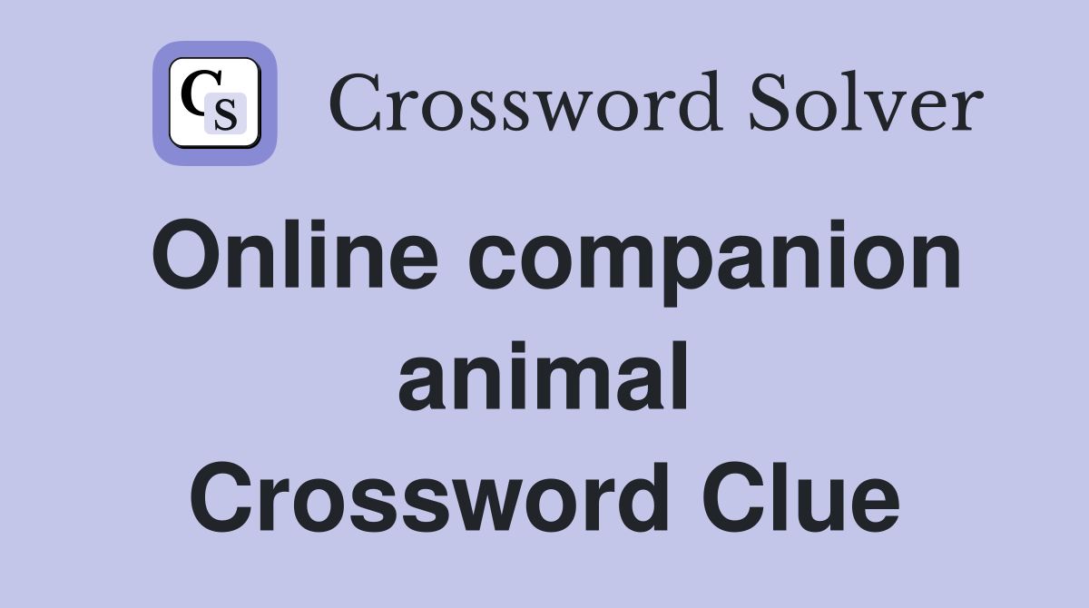 Online companion animal Crossword Clue
