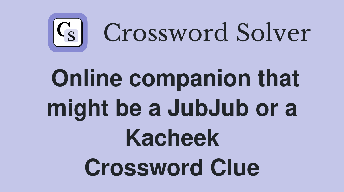 Online companion that might be a JubJub or a Kacheek Crossword Clue