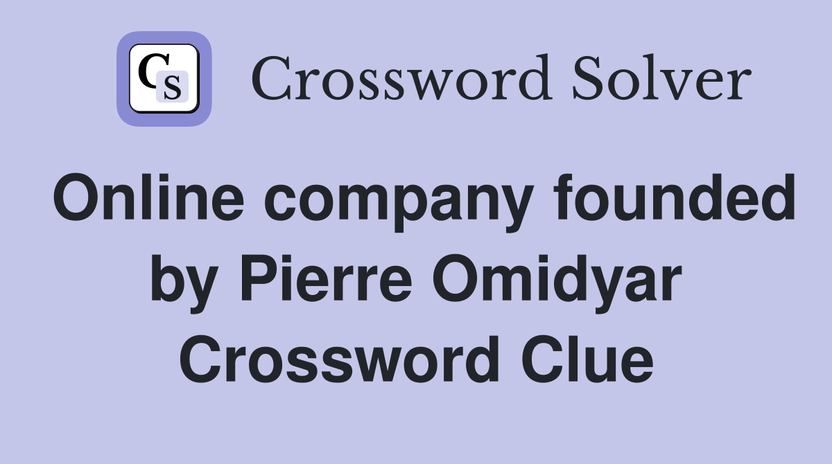 Online company founded by Pierre Omidyar Crossword Clue