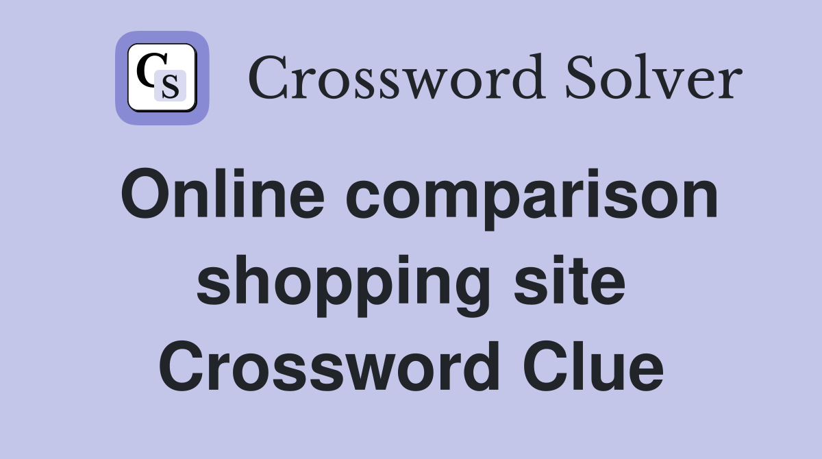 Online comparison shopping site Crossword Clue