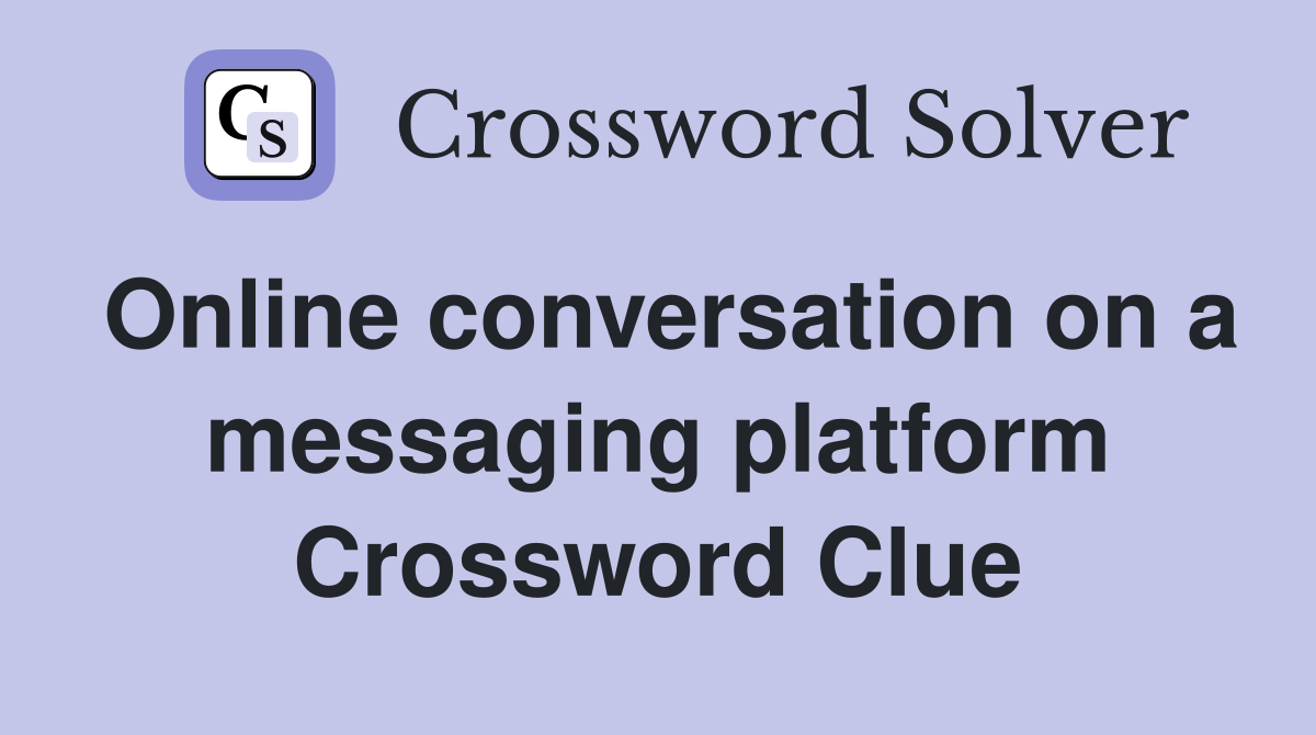 Online conversation on a messaging platform Crossword Clue