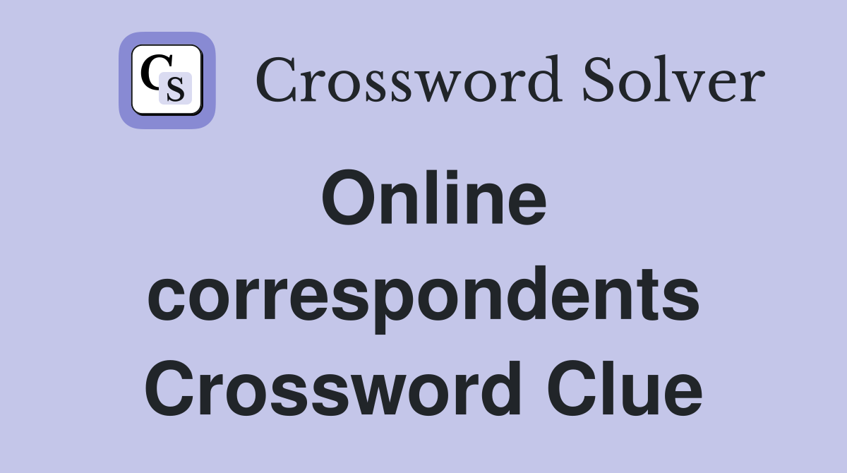 Online correspondents Crossword Clue
