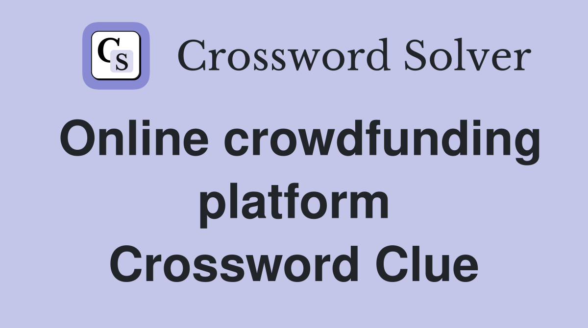 Online crowdfunding platform Crossword Clue