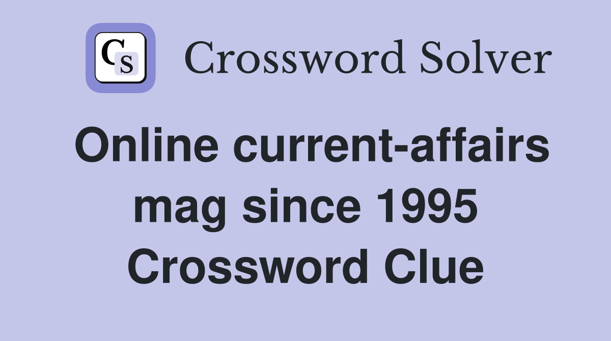 Online current-affairs mag since 1995 Crossword Clue