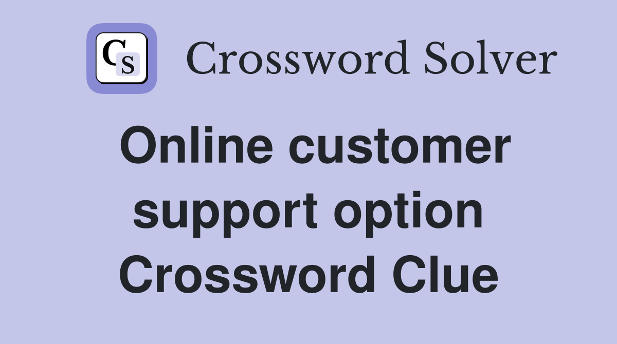 Online customer support option Crossword Clue