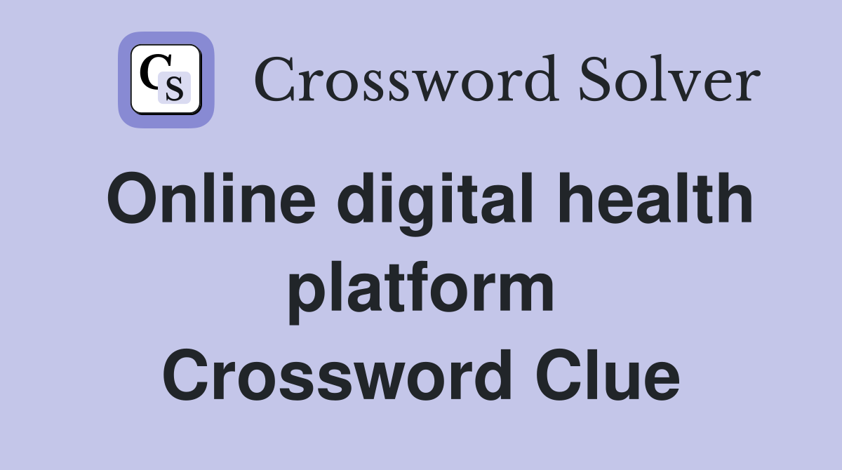 Online digital health platform Crossword Clue