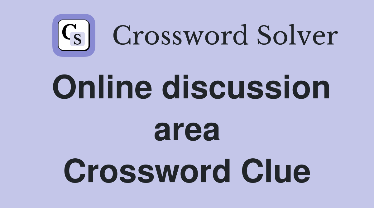 Online discussion area Crossword Clue