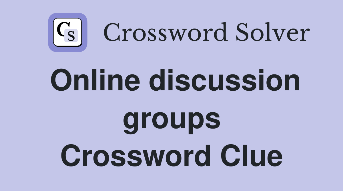 Online discussion groups Crossword Clue