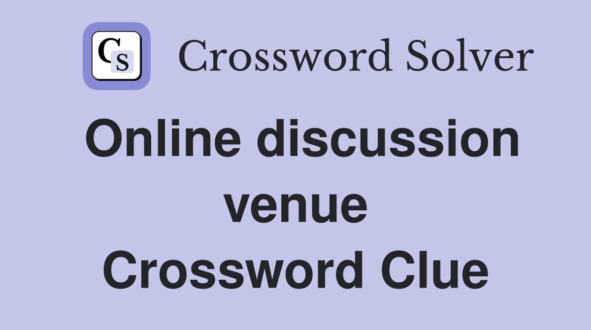 Online discussion venue Crossword Clue