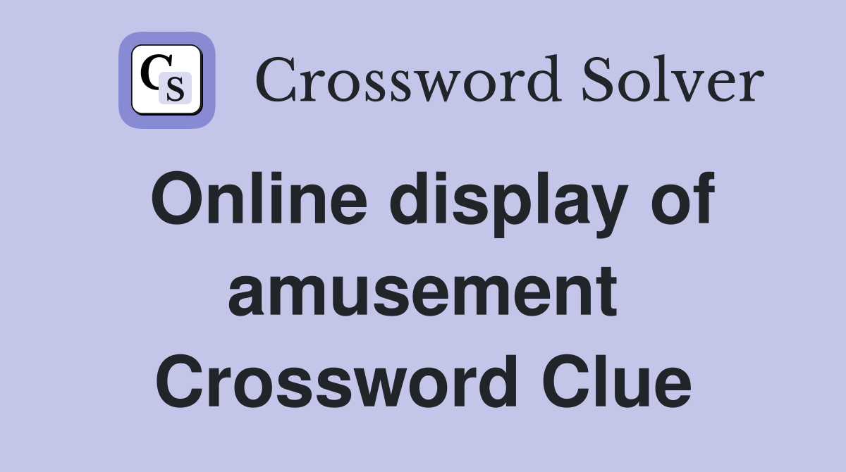 Online display of amusement Crossword Clue