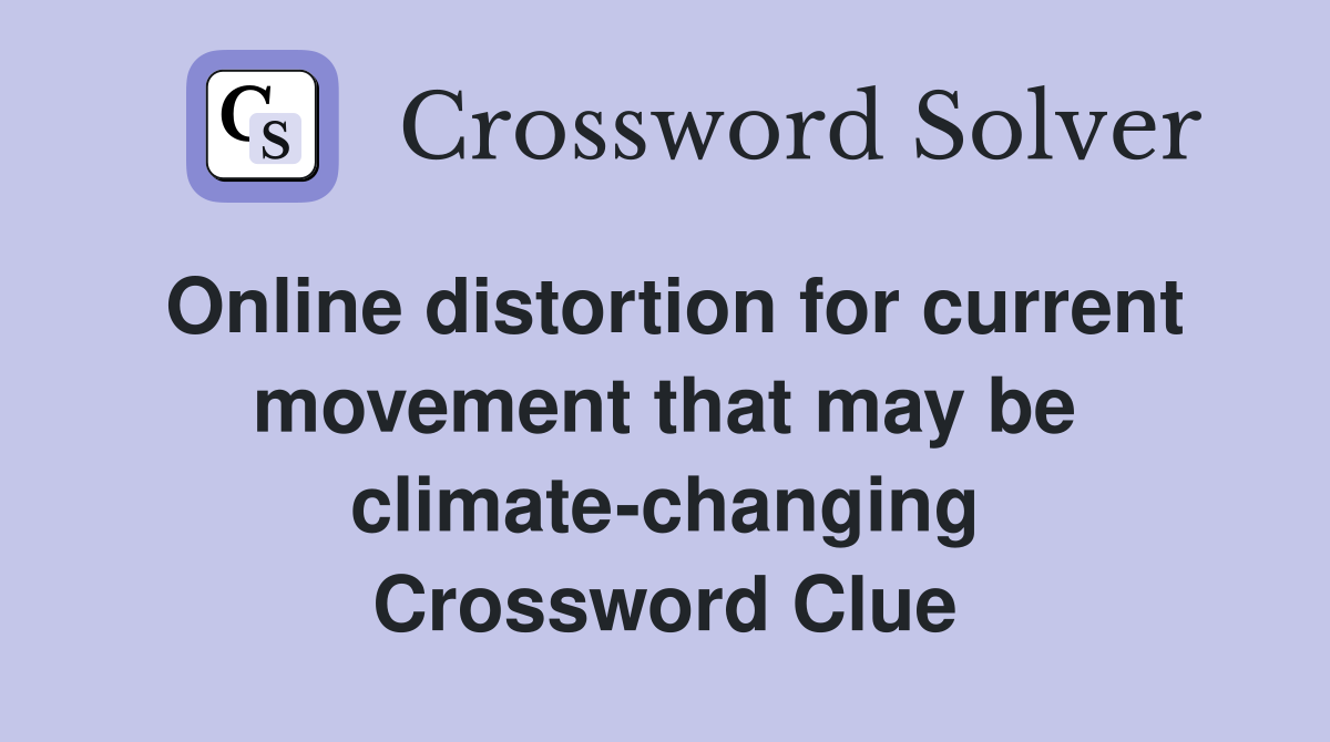 Online distortion for current movement that may be climate-changing Crossword Clue