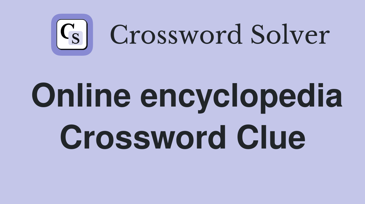 Online encyclopedia Crossword Clue