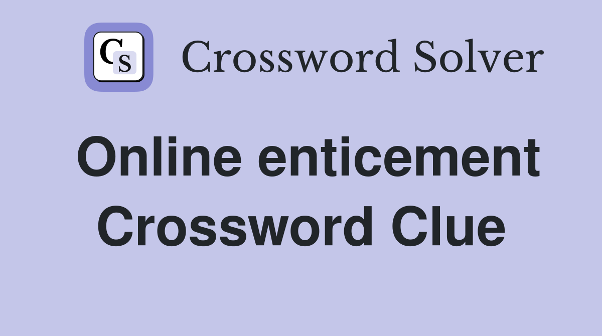 Online enticement Crossword Clue