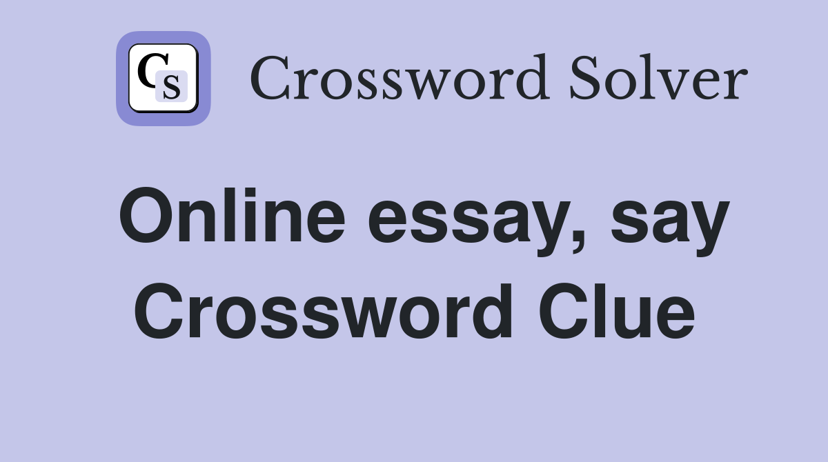 Online essay, say Crossword Clue