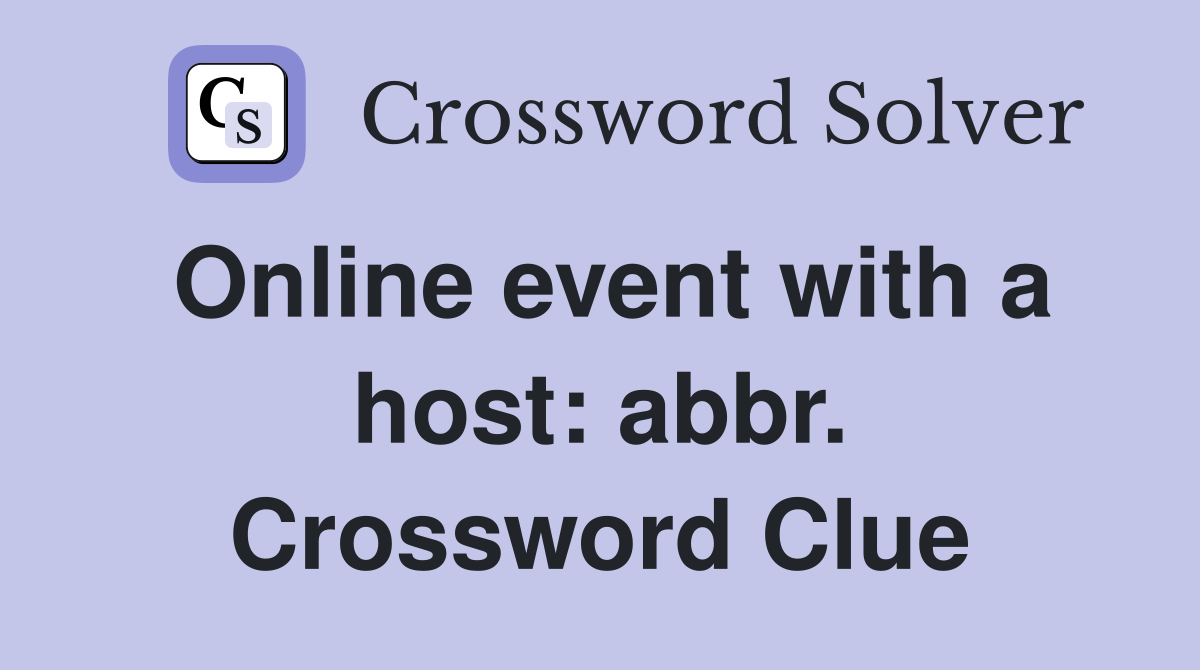 Online event with a host: abbr. Crossword Clue
