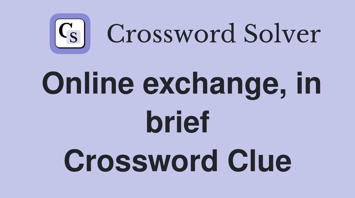 Online exchange, in brief Crossword Clue
